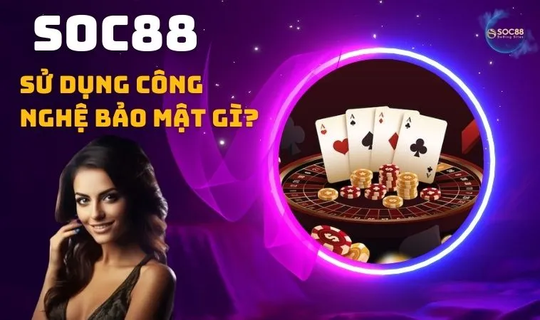 SOC88 sử dụng công nghệ mã hóa gì? SOC88 sử dụng công nghệ mã hóa gì?