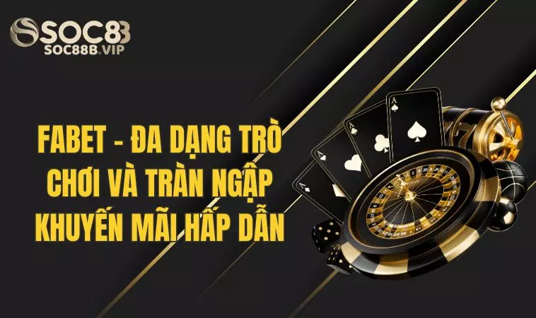 Nhà Cái Fabet - Đa Dạng Trò Chơi Và Vô Vàn Khuyến Mãi 2 Tổng hợp game được nhiều người chơi nhất tại Fa Bet