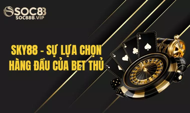 Sky88 - Sự Lựa Chọn Hàng Đầu Của Các Bet Thủ Việt Nam 2 Giới thiệu đôi nét cơ bản về Sky 88