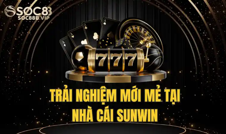 Sân Chơi Đẳng Cấp Số 1 Sunwin - Ưu Điểm Nổi Trội Hàng Đầu 2 Giới thiệu ưu điểm Sunwin