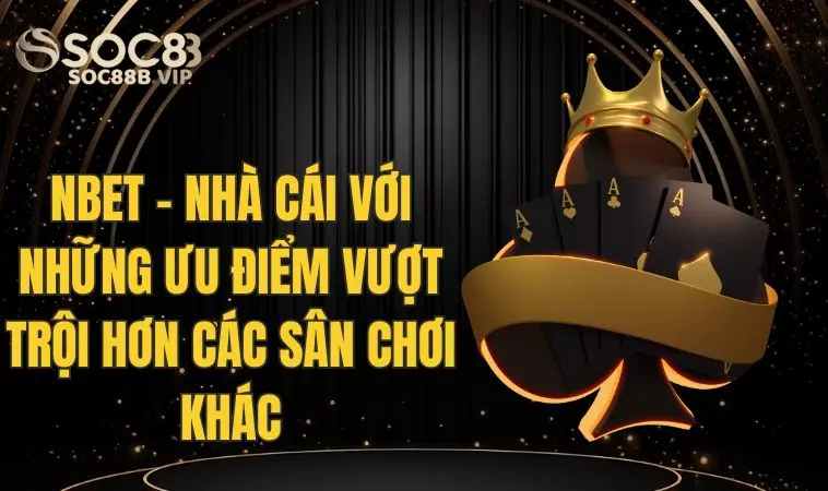 Nbet - Nhà Cái Với Ưu Điểm Vượt Trội Hơn Các Nền Tảng Khác 2 Thông tin chi tiết về nhà cái N Bet